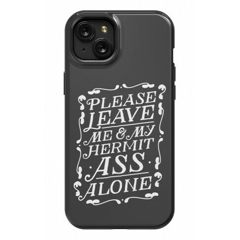 Please Leave Me And My Hermit Ass Alone  Phone Case