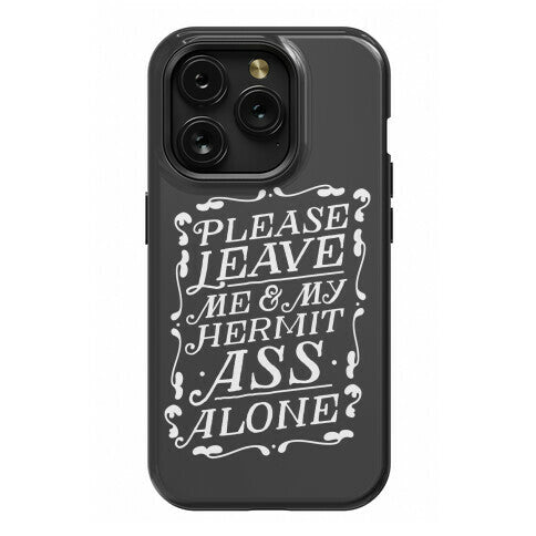 Please Leave Me And My Hermit Ass Alone  Phone Case