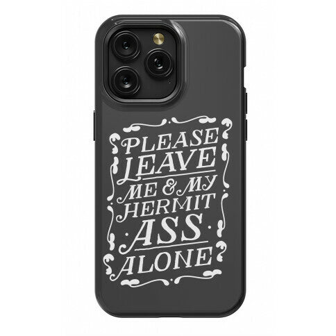 Please Leave Me And My Hermit Ass Alone  Phone Case