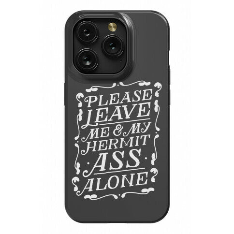 Please Leave Me And My Hermit Ass Alone  Phone Case