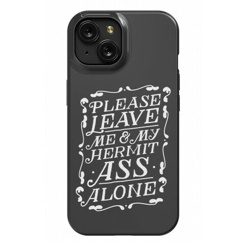 Please Leave Me And My Hermit Ass Alone  Phone Case