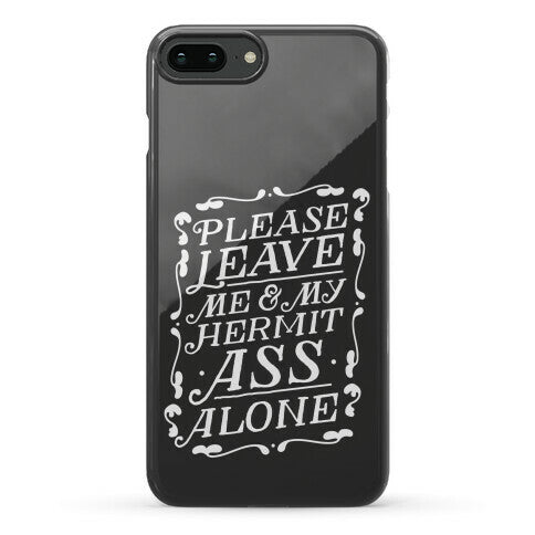 Please Leave Me And My Hermit Ass Alone  Phone Case
