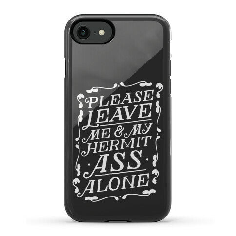 Please Leave Me And My Hermit Ass Alone  Phone Case