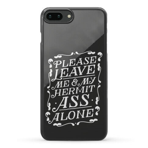 Please Leave Me And My Hermit Ass Alone  Phone Case