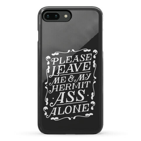Please Leave Me And My Hermit Ass Alone  Phone Case
