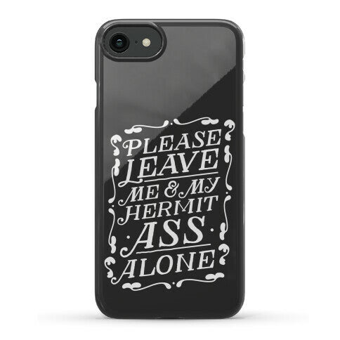 Please Leave Me And My Hermit Ass Alone  Phone Case