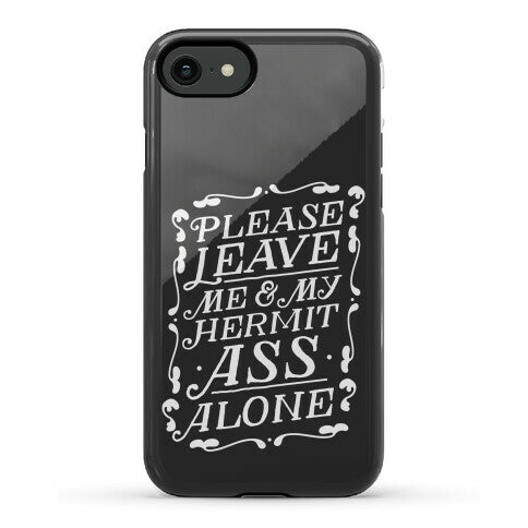 Please Leave Me And My Hermit Ass Alone  Phone Case