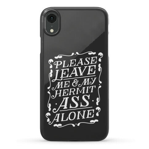 Please Leave Me And My Hermit Ass Alone  Phone Case