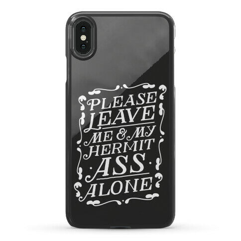 Please Leave Me And My Hermit Ass Alone  Phone Case