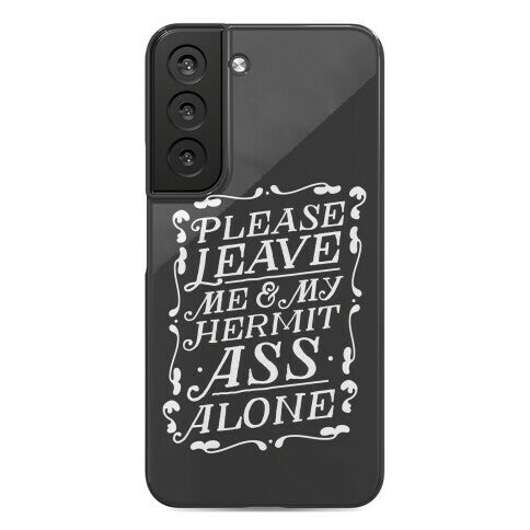Please Leave Me And My Hermit Ass Alone  Phone Case