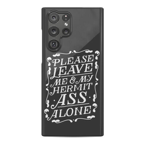 Please Leave Me And My Hermit Ass Alone  Phone Case