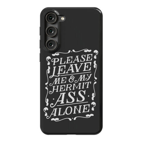 Please Leave Me And My Hermit Ass Alone  Phone Case