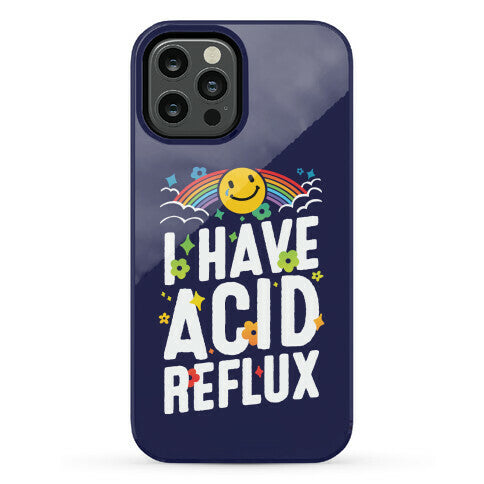 I Have Acid Reflux Phone Case