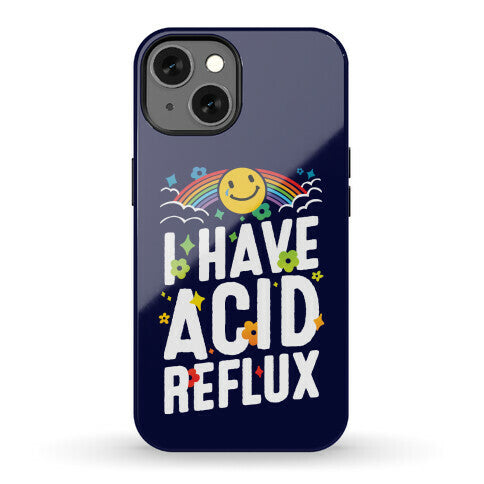 I Have Acid Reflux Phone Case