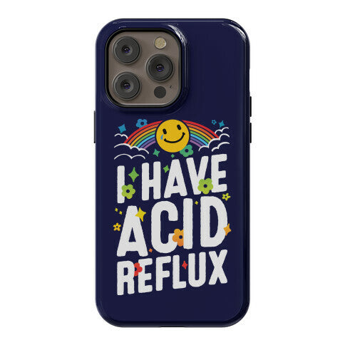 I Have Acid Reflux Phone Case