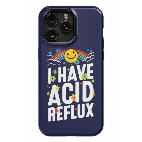 I Have Acid Reflux Phone Case