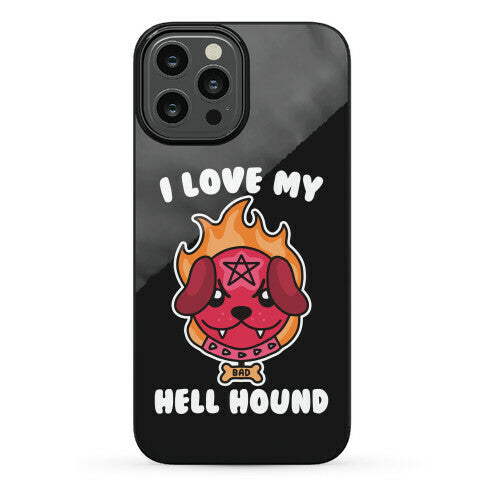 I Love My Hell Hound Phone Case