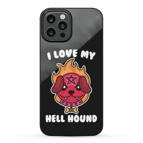 I Love My Hell Hound Phone Case