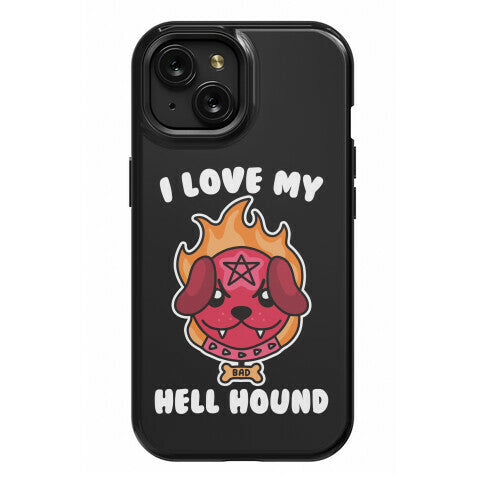 I Love My Hell Hound Phone Case