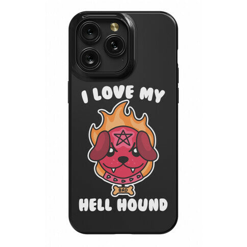 I Love My Hell Hound Phone Case