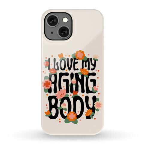 I Love My Aging Body Phone Case