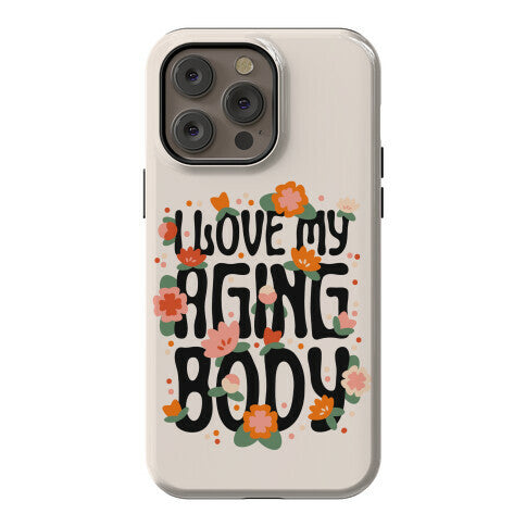 I Love My Aging Body Phone Case