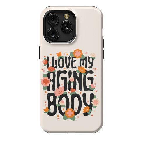 I Love My Aging Body Phone Case