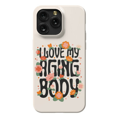 I Love My Aging Body Phone Case