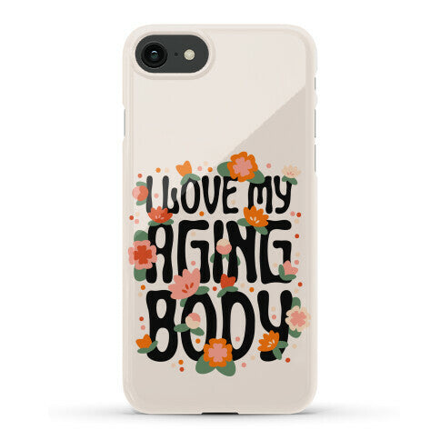 I Love My Aging Body Phone Case