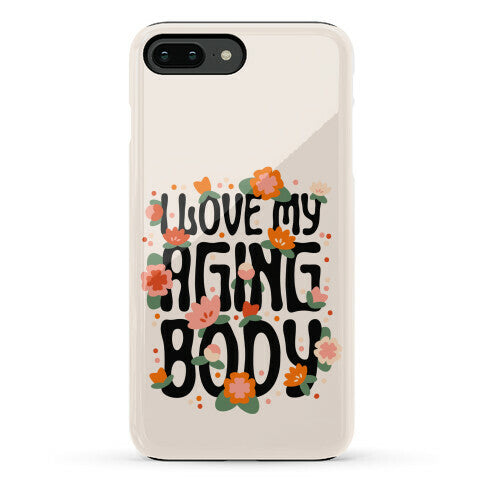 I Love My Aging Body Phone Case