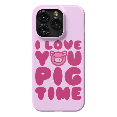 I Love You Pig Time Phone Case