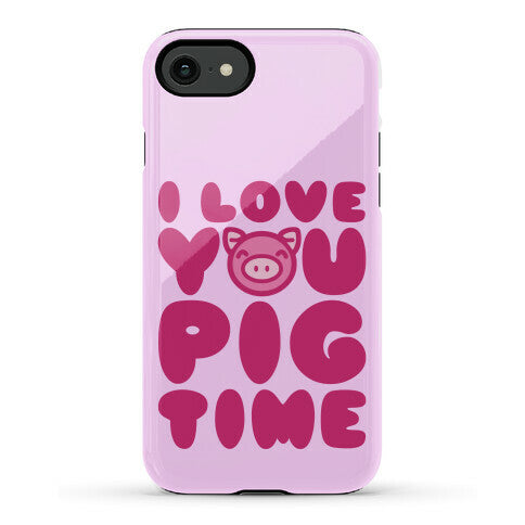 I Love You Pig Time Phone Case