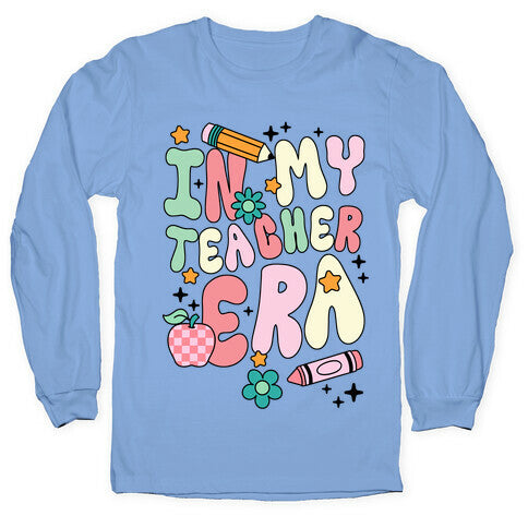 In My Teacher Era Longsleeve Tee