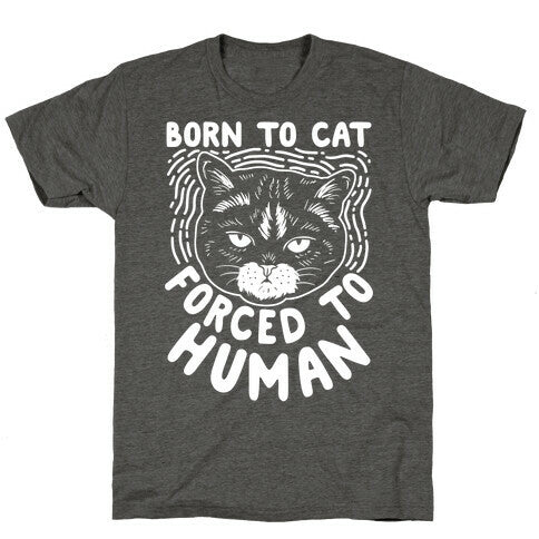 Born To Cat Forced To Human Unisex Triblend Tee