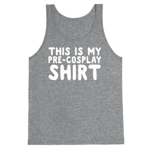 This Is My Pre-Cosplay Shirt Tank Top
