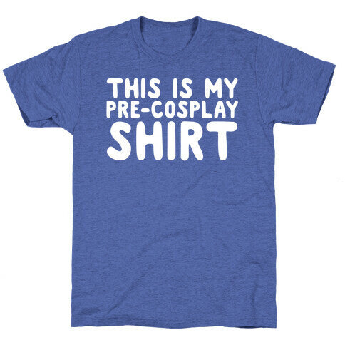 This Is My Pre-Cosplay Shirt Unisex Triblend Tee