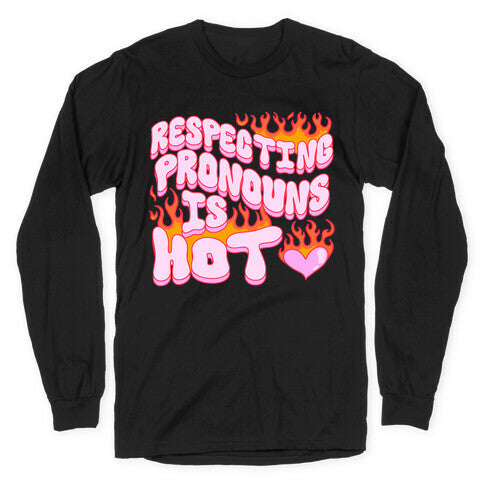 Respecting Pronouns Is Hot Longsleeve Tee