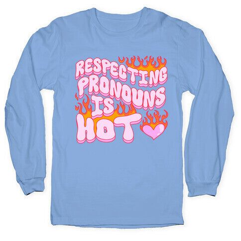 Respecting Pronouns Is Hot Longsleeve Tee