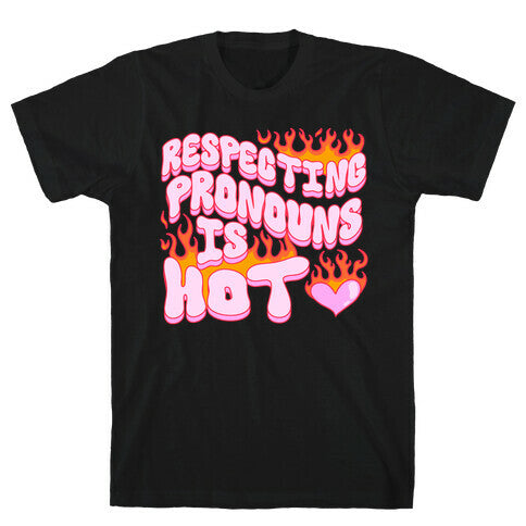 Respecting Pronouns Is Hot T-Shirt