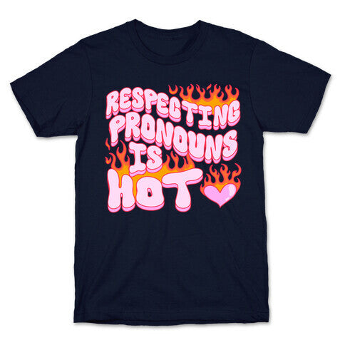 Respecting Pronouns Is Hot T-Shirt