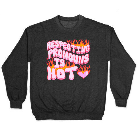 Respecting Pronouns Is Hot Crewneck Sweatshirt