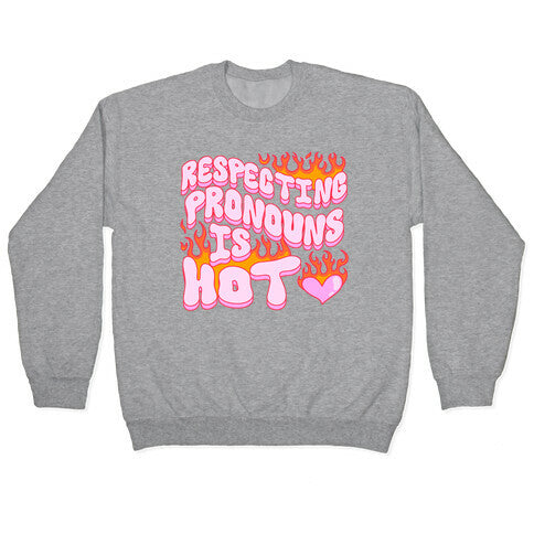 Respecting Pronouns Is Hot Crewneck Sweatshirt