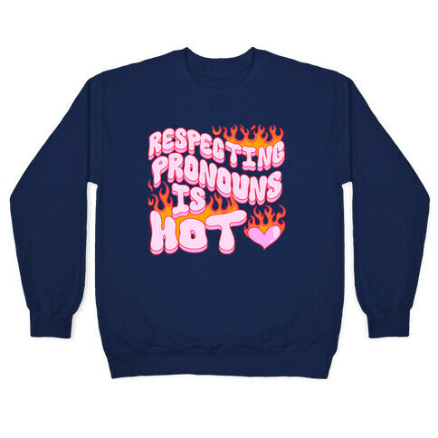 Respecting Pronouns Is Hot Crewneck Sweatshirt