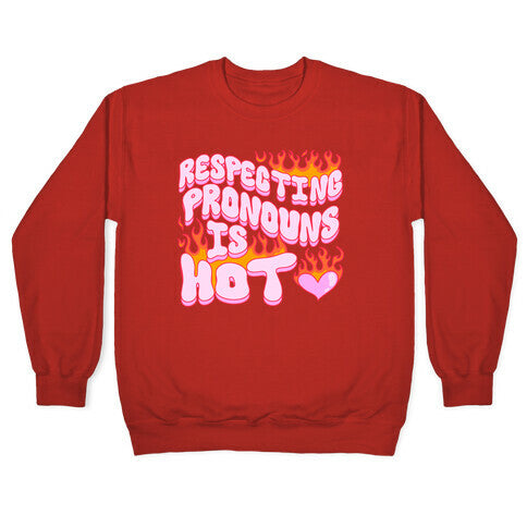 Respecting Pronouns Is Hot Crewneck Sweatshirt