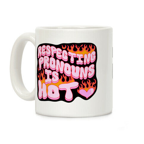 Respecting Pronouns Is Hot Coffee Mug