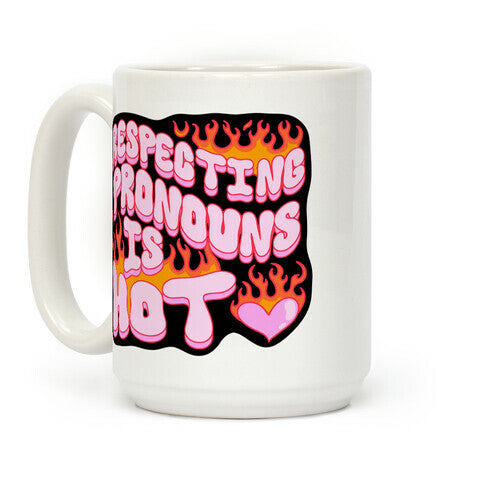 Respecting Pronouns Is Hot Coffee Mug