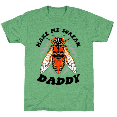 Make Me Scream Daddy Cicada Unisex Triblend Tee