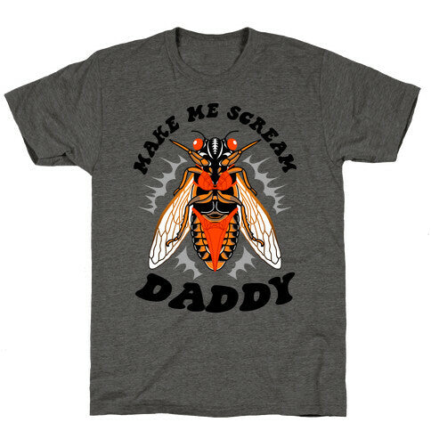 Make Me Scream Daddy Cicada Unisex Triblend Tee