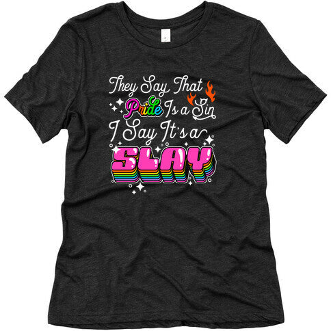 They Say Pride is A Sin I Say Its a Slay Womens Triblend Tee