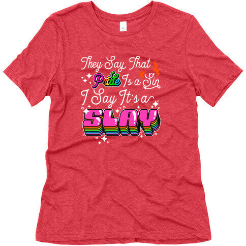 They Say Pride is A Sin I Say Its a Slay Womens Triblend Tee